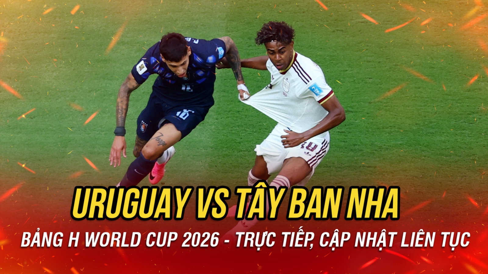Trực tiếp Uruguay 0-0 Tây Ban Nha bảng H World Cup 2026: Yamal chưa lên tiếng